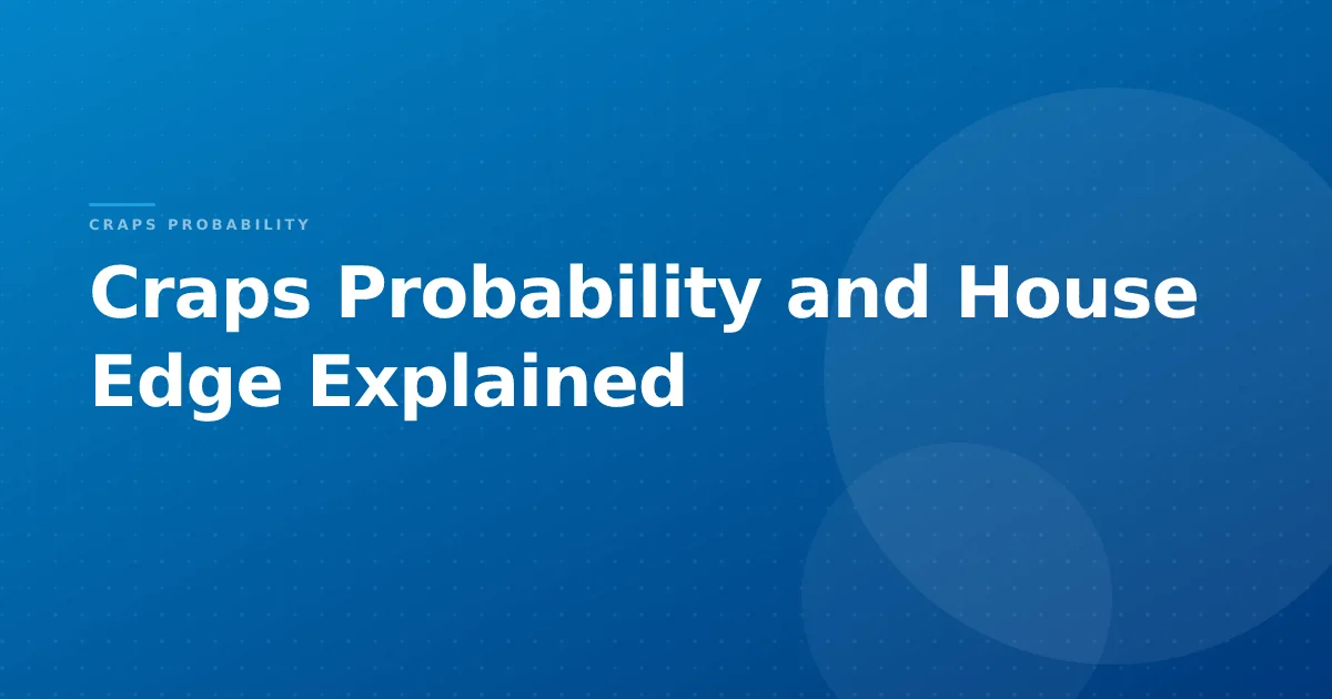 Craps Probability and House Edge Explained