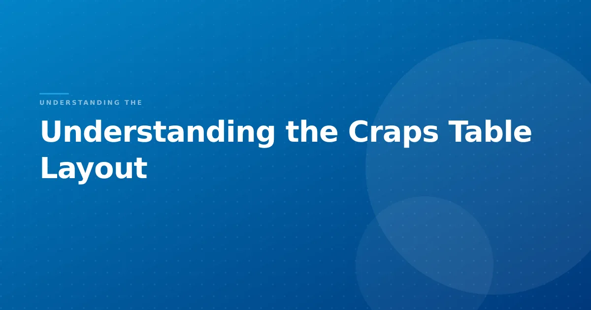 Understanding the Craps Table Layout