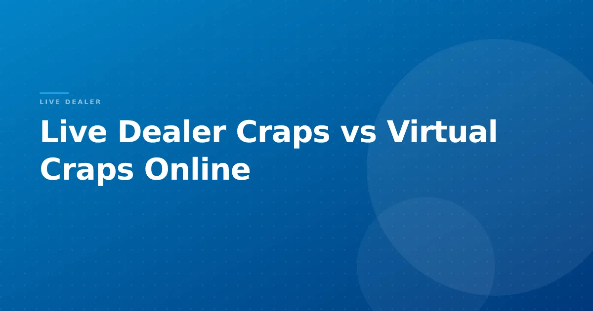 Live Dealer Craps vs Virtual Craps Online