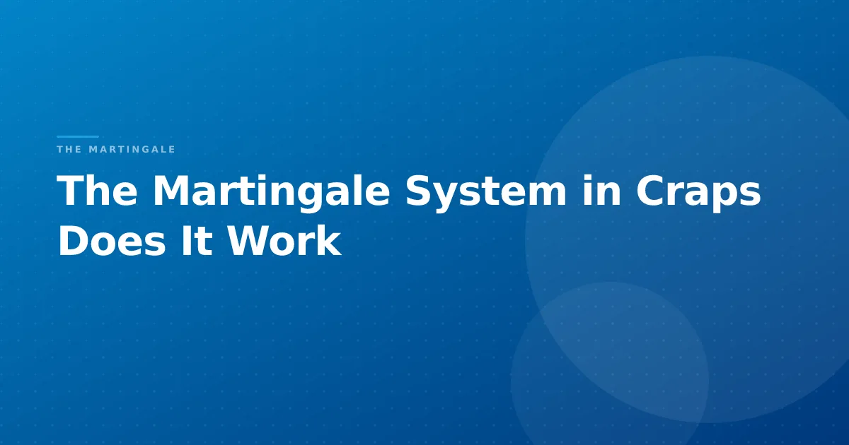 The Martingale System in Craps Does It Work