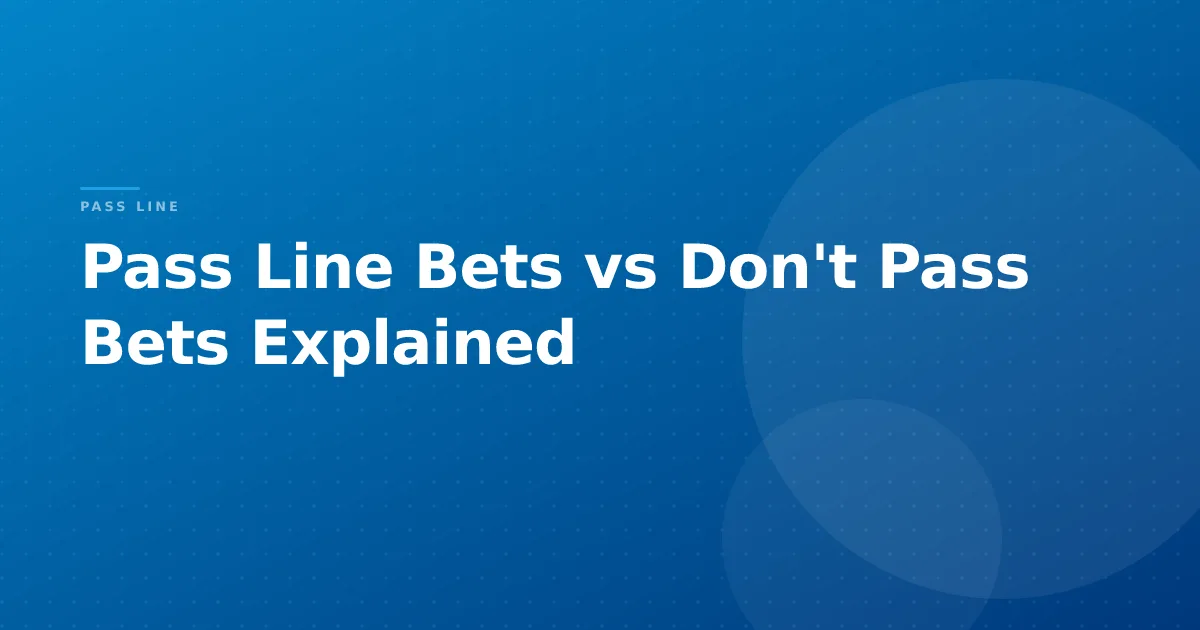 Pass Line Bets vs Don't Pass Bets Explained